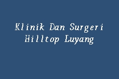 Klinik Dan Surgeri Hilltop Luyang, Klinik in Kota Kinabalu