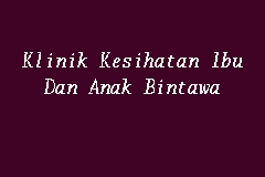 Klinik Kesihatan Ibu Dan Anak Bintawa Klinik Kesihatan In Kuching