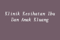 Klinik Kesihatan Ibu Dan Anak Kluang, Medical clinic in Kluang