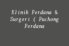 Klinik Perdana Surgeri Puchong Perdana Klinik In Puchong