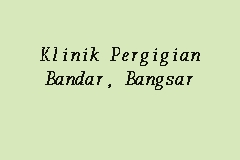 Klinik Pergigian Bandar Bangsar Klinik Pergigian In Bangsar