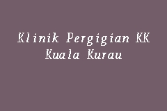 Klinik Pergigian Kk Kuala Kurau Klinik Pergigian Kerajaan In Kerian