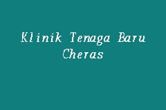 Klinik Tenaga Baru Cheras Klinik In Cheras