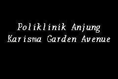 Poliklinik Anjung Karisma Garden Avenue Clinic In Seremban