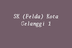 SK (Felda) Kota Gelanggi 1, Primary School in Jerantut