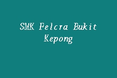 Smk Felcra Bukit Kepong Secondary School In Bukit Kepong