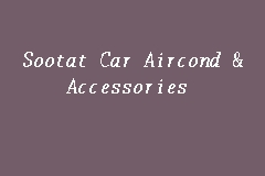 Sootat Car Aircond & Accessories, Car Air Cond Specialist in Gemas