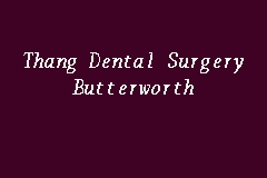 Thang Dental Surgery Butterworth Dental Clinic In Butterworth