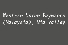 Western Union Payments Malaysia Mid Valley Remittance In Mid Valley City